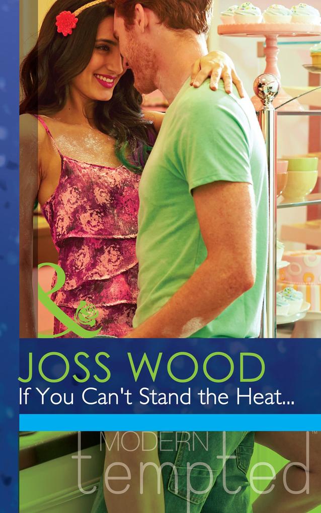 If You Can‘t Stand The Heat... (Mills & Boon Modern Tempted)