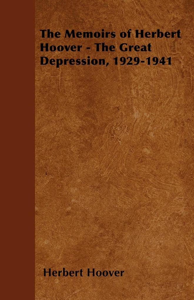 The Memoirs of Herbert Hoover - The Great Depression 1929-1941