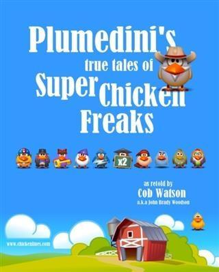 Plumedini‘s True Tales of Super Chicken Freaks as Retold by Cob Watson