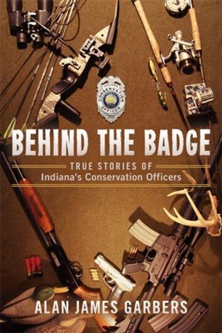 Behind The Badge: True Stories of Indiana‘s Conservation Officers
