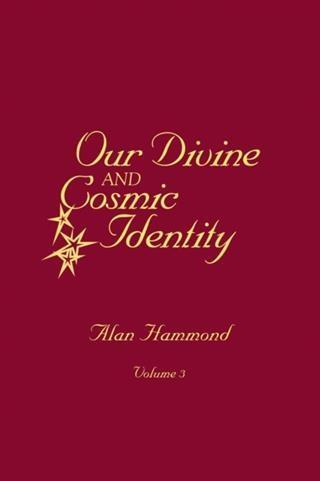 Our Divine and Cosmic Identity Volume 3