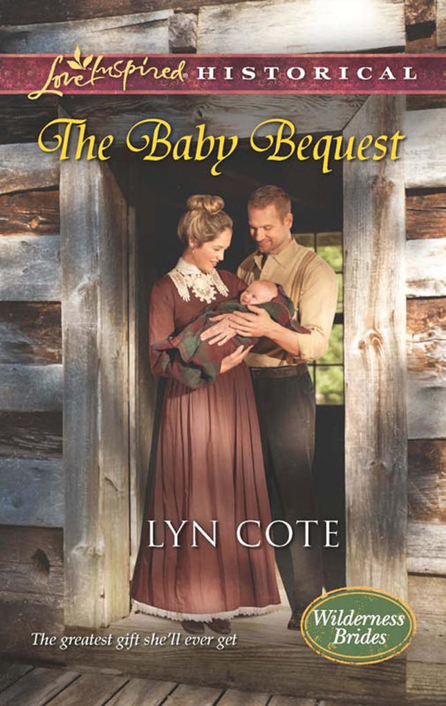 The Baby Bequest (Mills & Boon Love Inspired Historical) (Wilderness Brides Book 2)