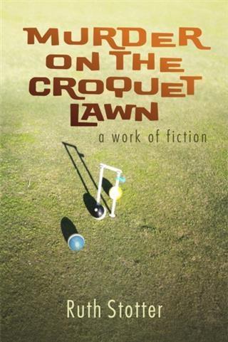 Murder on the Croquet Lawn: A Work of Fiction