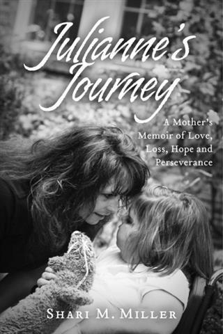 Julianne's Journey: A Mother's Memoir of Love Loss Hope and Perseverence