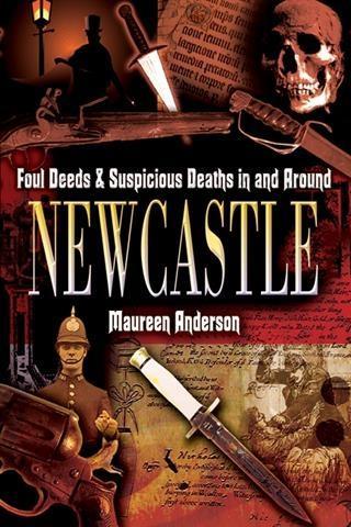 Foul Deeds and Suspicious Deaths in and Around Newcastle
