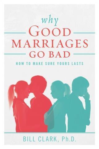 Why Good Marriages Go Bad