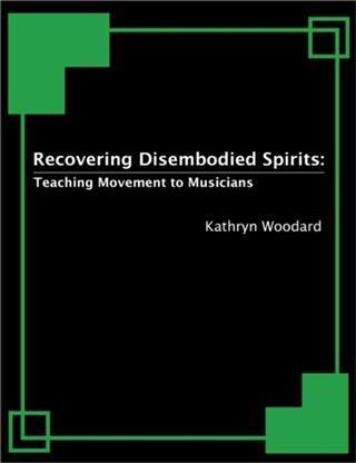 Recovering Disembodied Spirits: Teaching Movement to Musicians