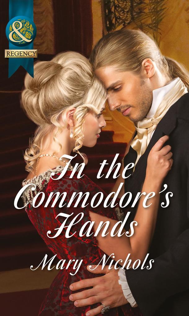 In the Commodore‘s Hands (Mills & Boon Historical) (The Piccadilly Gentlemen‘s Club Book 6)