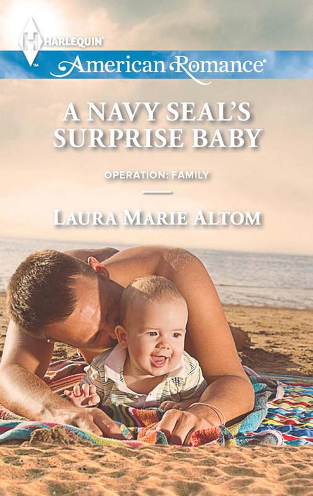 A Navy Seal‘s Surprise Baby (Mills & Boon American Romance) (Operation: Family Book 4)