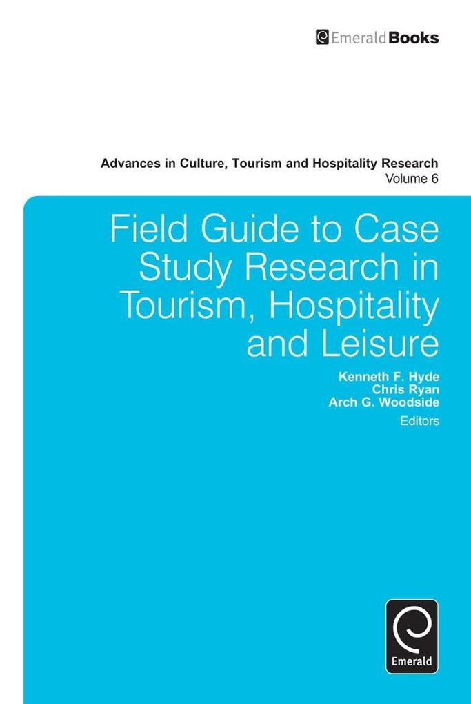 Field Guide to Case Study Research in Tourism Hospitality and Leisure