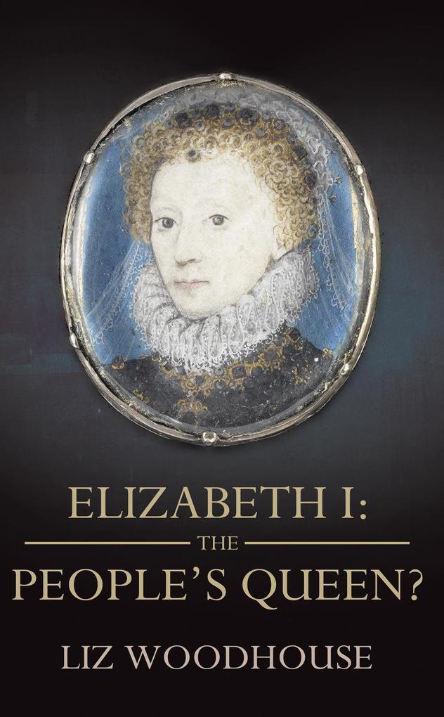 Elizabeth 1: The People‘s Queen?