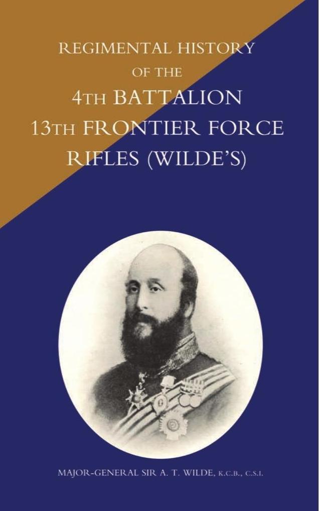 Regimental History of the 4th Battalion 13th Frontier Force Rifles (Wilde‘s)