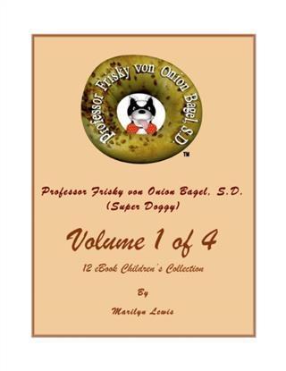 Volume I of 4 Professor Frisky von Onion Bagel S.D. (Super Doggy) of 12 ebook Children‘s Collection