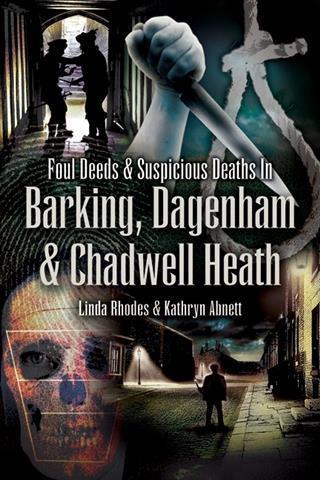 Foul Deeds and Suspicious Deaths in Barking Dagenham & Chadwell Heath