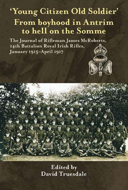 ‘Young Citizen Old Soldier&quote;. From boyhood in Antrim to Hell on the Somme