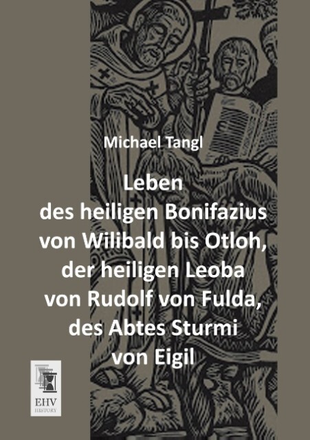 Leben des heiligen Bonifazius von Wilibald bis Otloh der heiligen Leoba von Rudolf von Fulda des Abtes Sturmi von Eigil - Michael Tangl