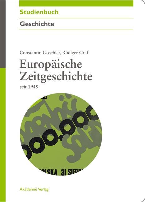 Europäische Zeitgeschichte seit 1945 - Constantin Goschler/ Rüdiger Graf