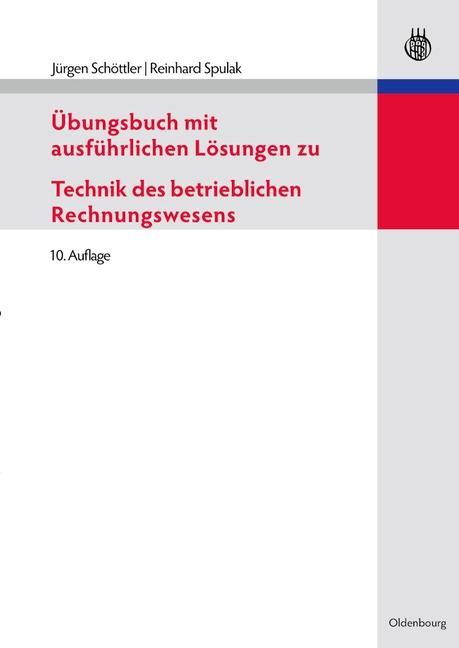 Übungsbuch mit ausführlichen Lösungen zu Technik des betrieblichen Rechnungswesens