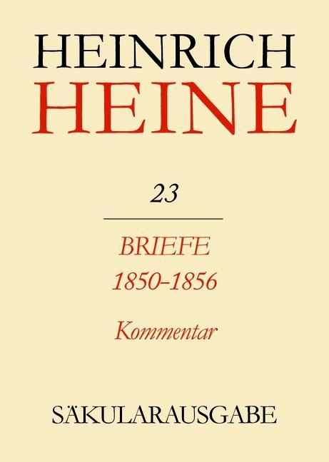 Klassik Stiftung Weimar und Centre National de la Recherche Scientifique : Heinrich Heine Säkularausgabe - Briefe 1850-1856. Kommentar