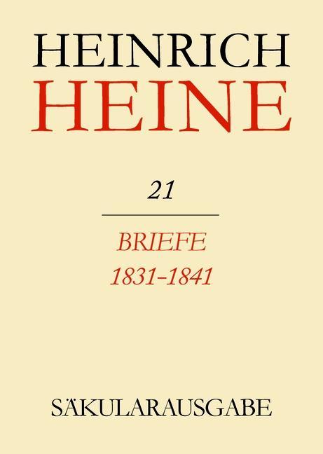 Klassik Stiftung Weimar und Centre National de la Recherche Scientifique : Heinrich Heine Säkularausgabe - Briefe 1831-1841 - BAND 21