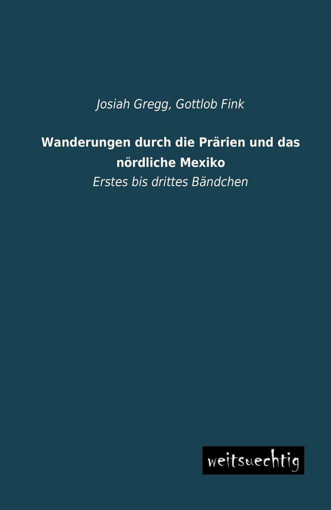 Wanderungen durch die Prärien und das nördliche Mexiko