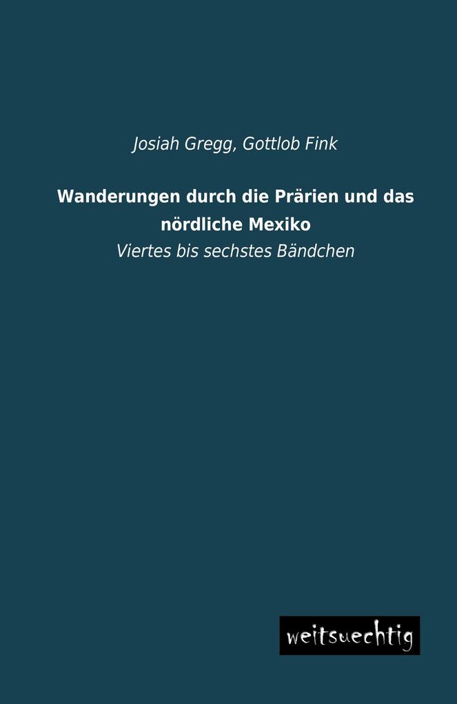 Wanderungen durch die Prärien und das nördliche Mexiko