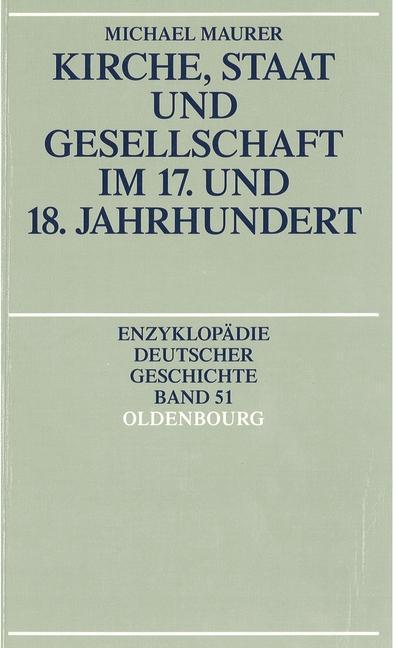 Kirche Staat und Gesellschaft im 17. und 18. Jahrhundert - Michael Maurer