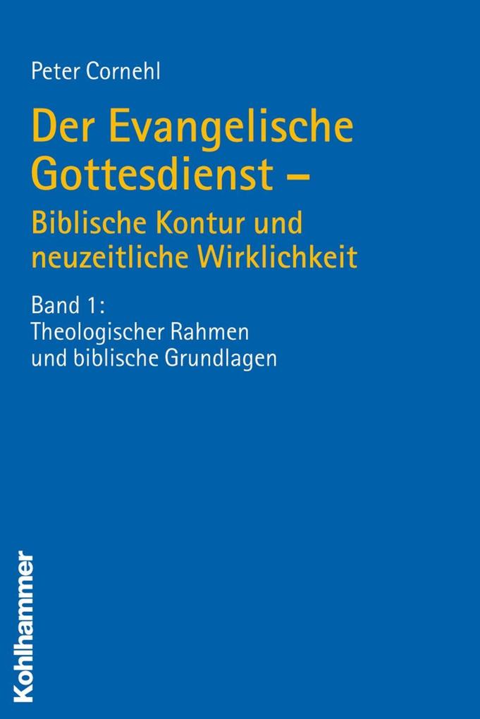 Der Evangelische Gottesdienst - Biblische Kontur und neuzeitliche Wirklichkeit