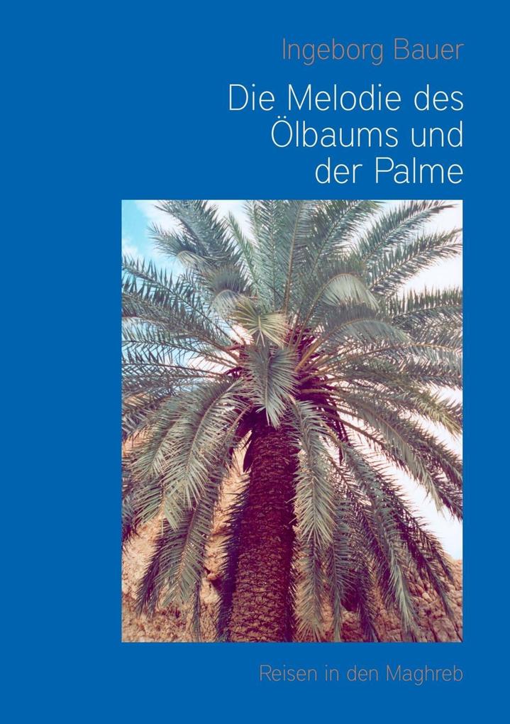 Die Melodie des Ölbaums und der Palme - Ingeborg Bauer