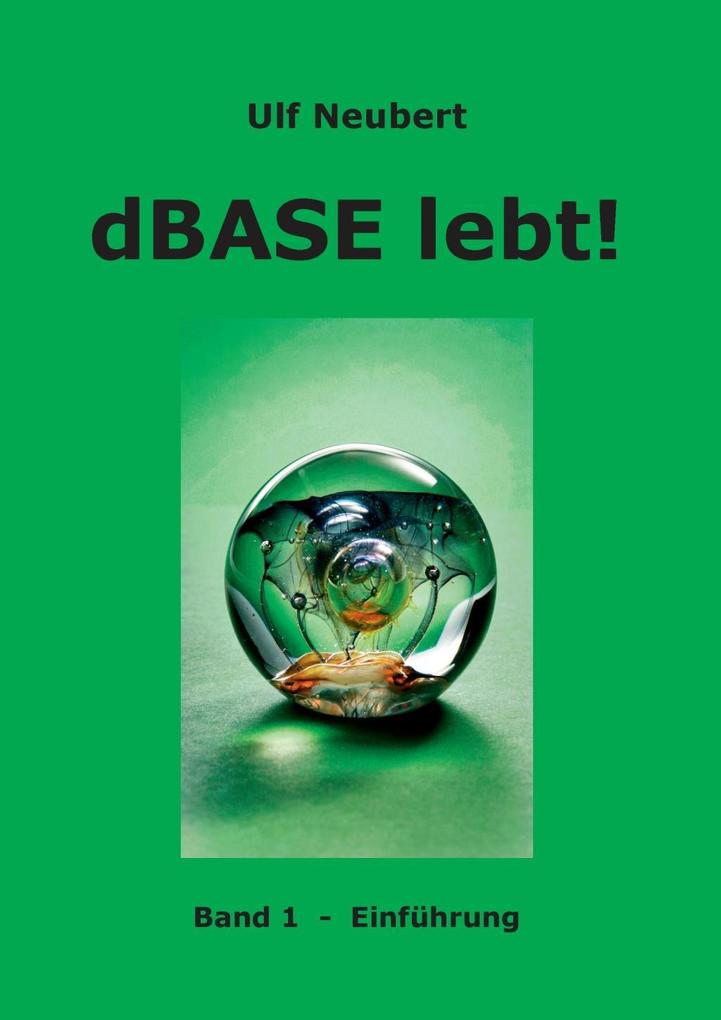 dBase lebt! Band 1 - Ulf Neubert