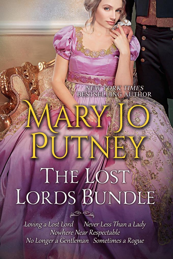 Mary Jo Putney's Lost Lords Bundle: Loving a Lost Lord Never Less Than A Lady Nowhere Near Respectable No Longer a Gentleman & Sometimes A Rogue