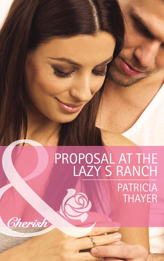 Proposal At The Lazy S Ranch (Mills & Boon Cherish) (Slater Sisters of Montana Book 2)