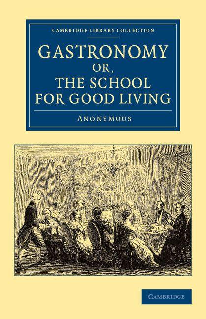 Gastronomy; Or the School for Good Living