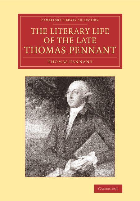 The Literary Life of the Late Thomas Pennant Esq.