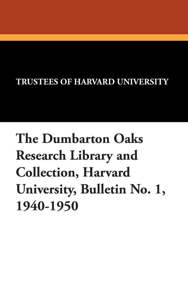 The Dumbarton Oaks Research Library and Collection Harvard University Bulletin No. 1 1940-1950
