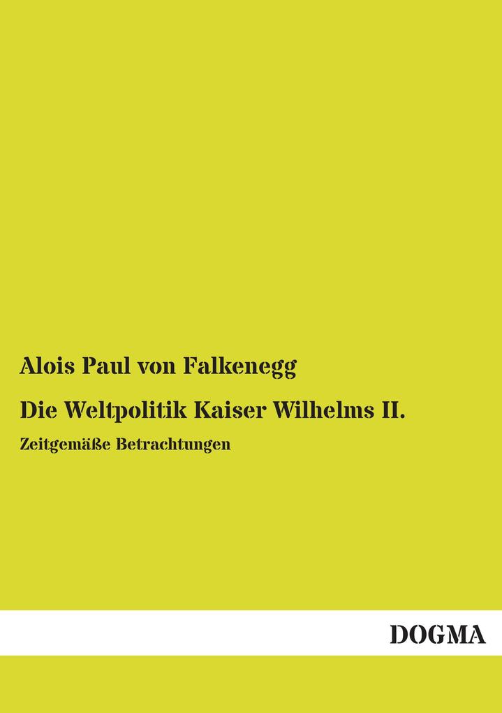 Die Weltpolitik Kaiser Wilhelms II.