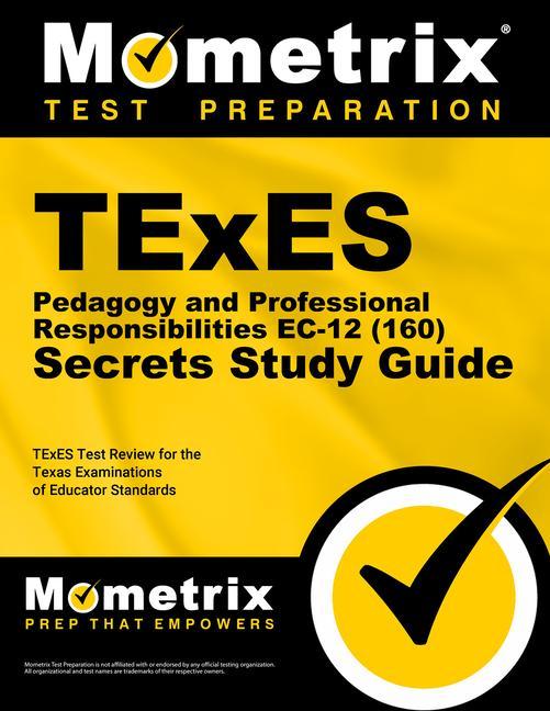TExES Pedagogy and Professional Responsibilities Ec-12 (160) Secrets Study Guide: TExES Test Review for the Texas Examinations of Educator Standards