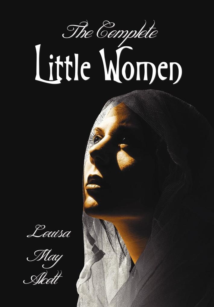 The Complete Little Women - Little Women Good Wives Little Men Jo‘s Boys