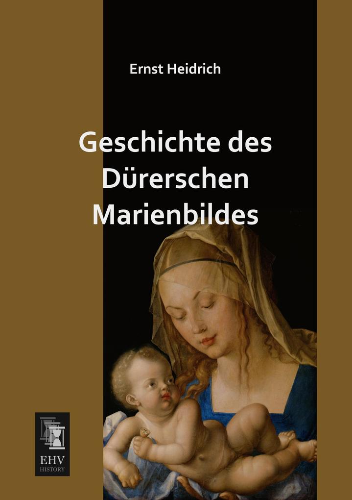 Geschichte des Dürerschen Marienbildes