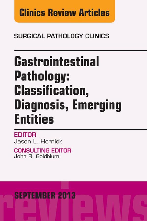 Gastrointestinal Pathology: Classification Diagnosis Emerging Entities An Issue of Surgical Pathology Clinics E-Book - Jason L. Hornick