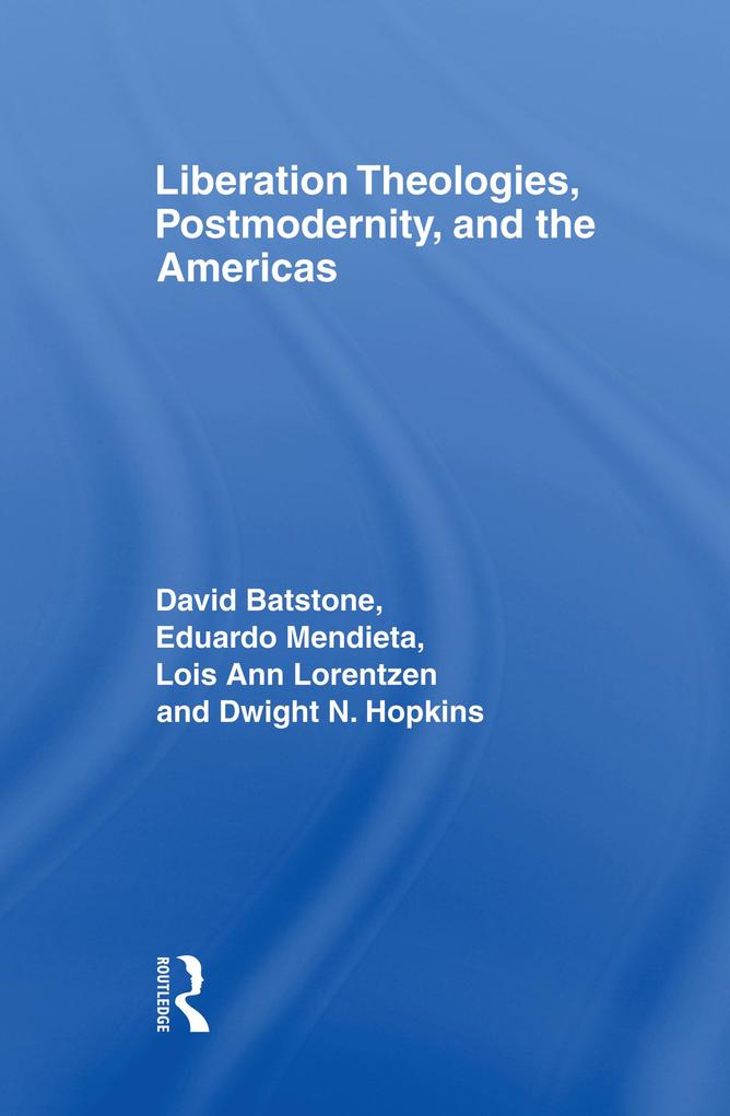Liberation Theologies Postmodernity and the Americas