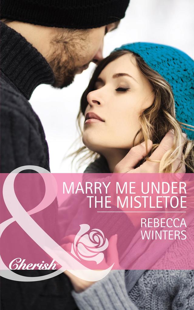 Marry Me Under The Mistletoe (Mills & Boon Cherish) (The Gingerbread Girls Book 2)