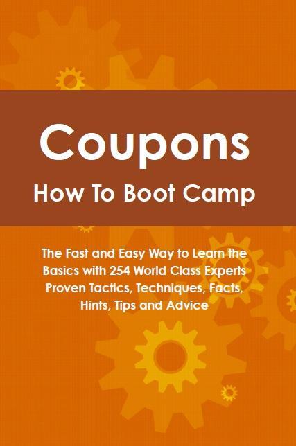 Coupons How To Boot Camp: The Fast and Easy Way to Learn the Basics with 254 World Class Experts Proven Tactics Techniques Facts Hints Tips and Advice