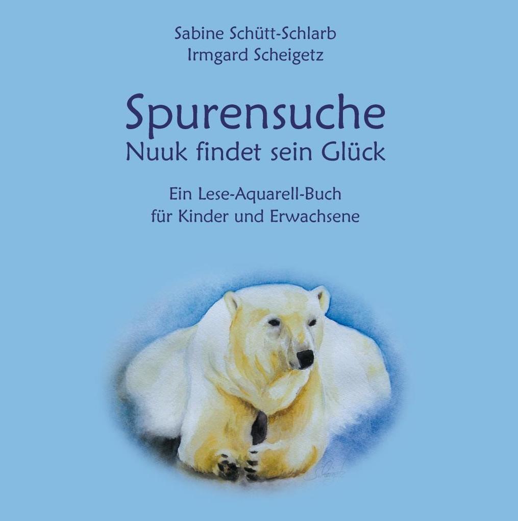Spurensuche - Nuuk findet sein Glück - Irmgard Scheigetz/ Sabine Schütt-Schlarb