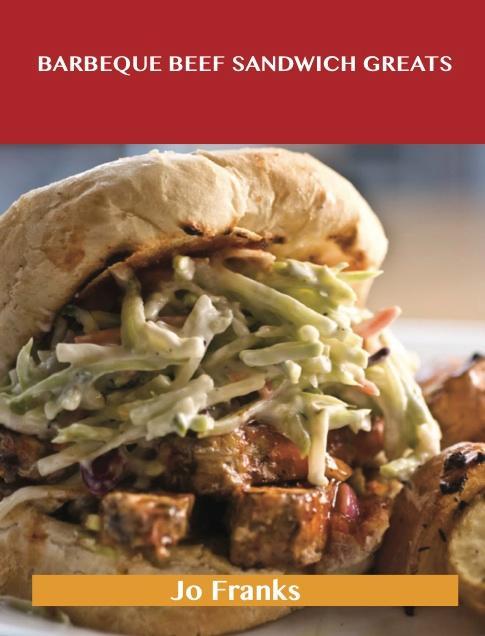Barbeque Beef Sandwich Greats: Delicious Barbeque Beef Sandwich Recipes The Top 62 Barbeque Beef Sandwich Recipes
