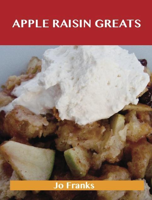 Apple Raisin Greats: Delicious Apple Raisin Recipes The Top 46 Apple Raisin Recipes