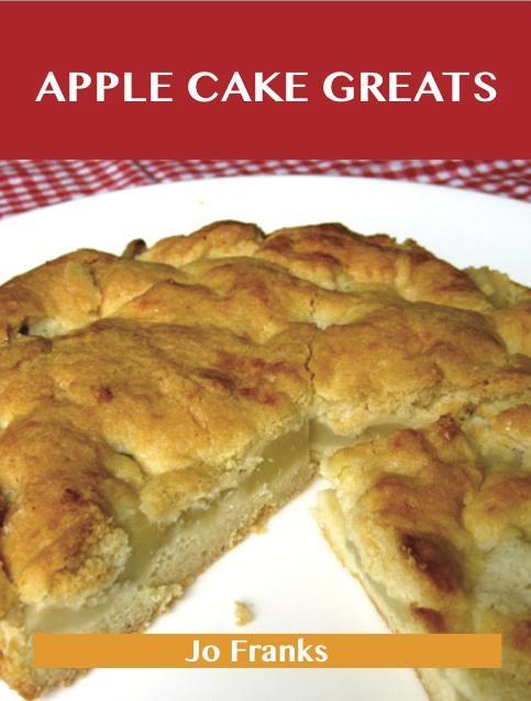 Apple Cake Greats: Delicious Apple Cake Recipes The Top 58 Apple Cake Recipes