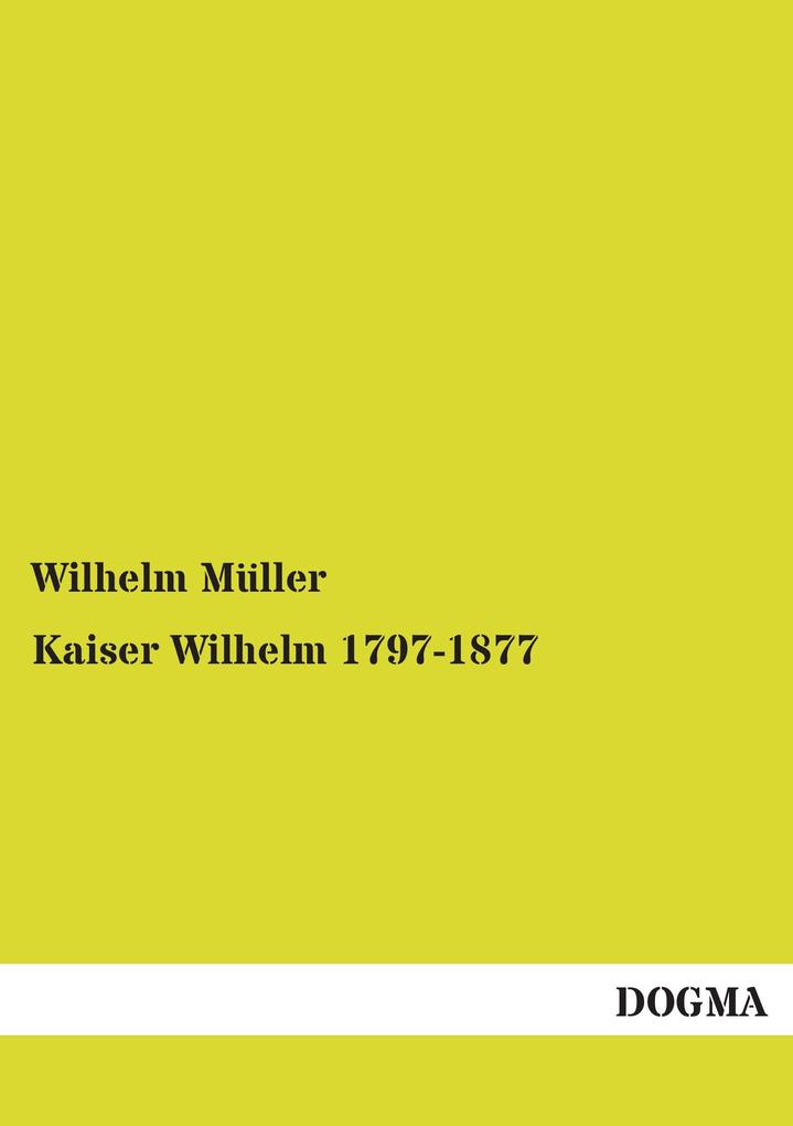 Kaiser Wilhelm 1797-1877