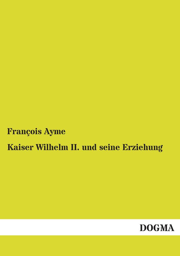 Kaiser Wilhelm II. und seine Erziehung
