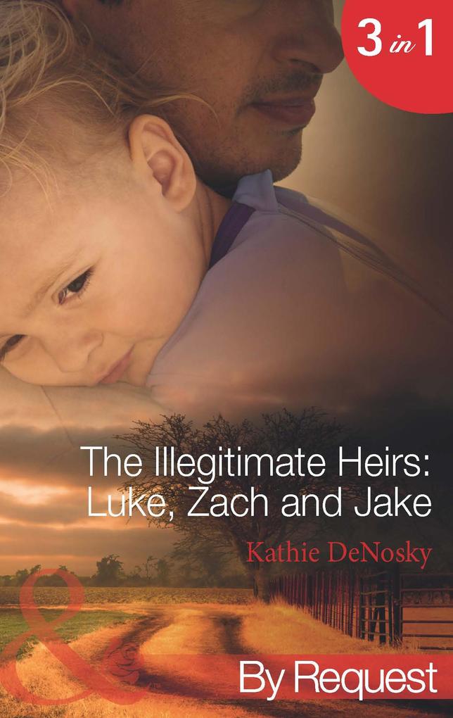 The Illegitimate Heirs: Luke Zach And Jake: Bossman Billionaire (The Illegitimate Heirs) / One Night Two Babies (The Illegitimate Heirs) / The Billionaire‘s Unexpected Heir (The Illegitimate Heirs) (Mills & Boon By Request)